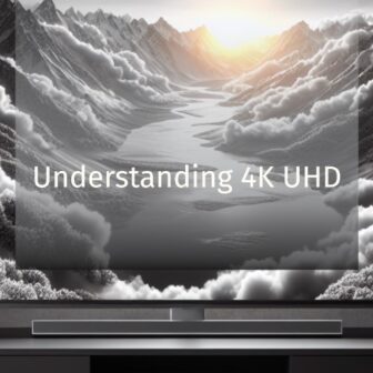 Understanding 4K UHD: The Future of Home Entertainment
